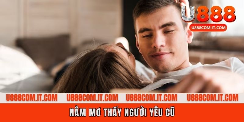 Nằm mơ thấy người yêu cũ